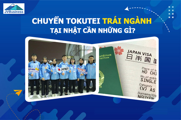 chuyển tokutei trái ngành cần những gì