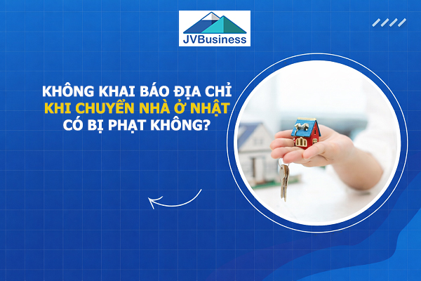 Không khai báo địa chỉ nhà ở Nhật có bị phạt không