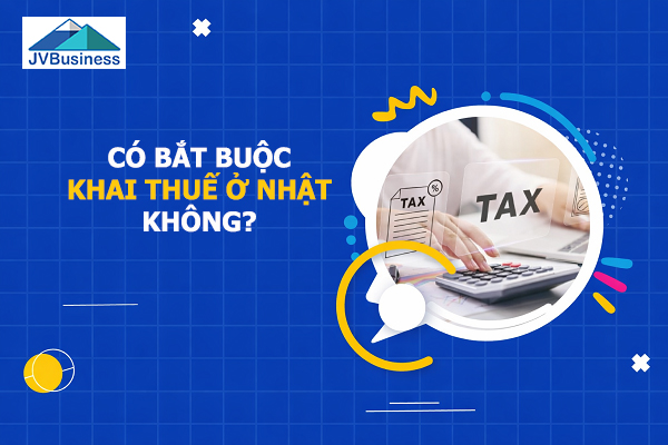 Khai thuế ở Nhật có bắt buộc không