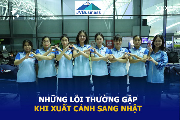 Những lỗi phổ biến khi xuất cảnh sang Nhật